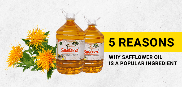 5 Reasons Why Safflower Oil is a Popular Ingredient